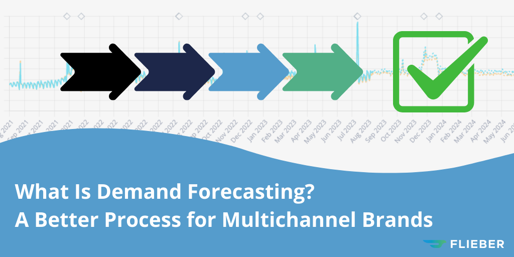 What Is Demand Forecasting? A Better Process for Multichannel Brands